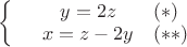 $\left\{
\begin{array}{rcl}
 &y=2z& (*)\\ 
 &x=z-2y& (**)\\ 
\end{array}
\right.$