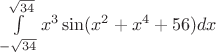$\int\limits_{-\sqrt{34}}^{\sqrt{34}}x^3 \sin (x^2+x^4+56) dx$