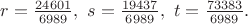 $r=\frac{24601}{6989},\ s=\frac{19437}{6989},\ t=\frac{73383}{6989}.$