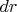 $ dr$