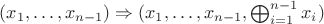 $(x_1,\ldots,x_{n-1}) \Rightarrow (x_1,\ldots,x_{n-1}, \bigoplus_{i=1}^{n-1}{x_i})$
