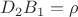 $D_2 B_1  = \rho $