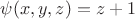$\psi(x,y,z)=z+1$