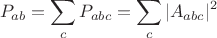 $$P_{ab}=\sum_c P_{abc}=\sum_c |A_{abc}|^2$$