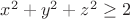 $x^2+y^2+z^2\geq2$