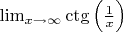 $\lim_{x\rightarrow \infty} \ctg\Big(\frac{1}{x}\Big)$