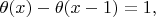$\theta(x)-\theta(x-1)=1,$