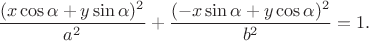 $$\frac{(x\cos\alpha+y\sin\alpha)^2}{a^2}+\frac{(-x\sin\alpha+y\cos\alpha)^2}{b^2}=1.$$