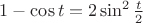 $1- \cos t = 2\sin^2\frac{t}{2}$