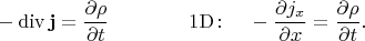 $$-\operatorname{div}\mathbf{j}=\dfrac{\partial\rho}{\partial t}\qquad\qquad\mathrm{1D\colon}\quad -\dfrac{\partial j_x}{\partial x}=\dfrac{\partial\rho}{\partial t}.$$