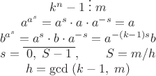 $$\begin{array}{c}k^n-1\;\vdots \;m\\a^{a^s}=a^s\cdot a\cdot a^{-s}=a\\b^{a^s}=a^s\cdot b\cdot a^{-s}=a^{-(k-1)s}b\\s=\overline{\;0,\;S-1\;},\qquad S=m/h\\h=\gcd\;(k-1,\;m)\end{array}$$