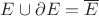 $E\cup \partial E = \overline E$