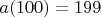 $a(100)=199$