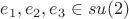 $e_1,e_2,e_3\in su(2)$