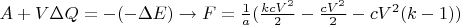 $A+V \Delta Q = -(- \Delta E ) \to F=\frac{1}{a}(\frac{kcV^2}{2}-\frac{cV^2}{2}-cV^{2}(k-1))$