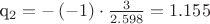 {q_2} =  - \left( { - 1} \right) \cdot \frac{3}{{2.598}} = 1.155