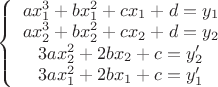 $\left\{ \begin{array}{I} ax_1^3+bx_1^2+cx_1+d=y_1\\
ax_2^3+bx_2^2+cx_2+d=y_2\\
3ax_2^2+2bx_2+c=y'_2\\
3ax_1^2+2bx_1+c=y'_1
\end{array} \right. 
$