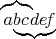$\lefteqn{\overbrace{\phantom{abc}}}\,a\!\underbrace{bc\mkern 1mu de\!f}$