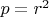 $p=r^2$