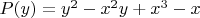 $P(y) = y^2 - x^2y + x^3 - x$