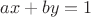$ a x + b y = 1$