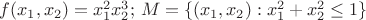 $ f(x_1,x_2)=x_1^2x_2^3 ;$ $M=\{(x_1,x_2):x_1^2+x_2^2\le1\}$