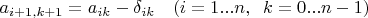 $a_{i+1,k+1}=a_{ik}-\delta_{ik}\quad (i=1...n,\;\;k=0...n-1)$