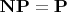 $\mathbf{NP}= \mathbf{P}$