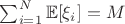 $\sum_{i=1}^{N} \mathbb{E}[\xi_i] = M$