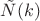 $\tilde{N}(k)$