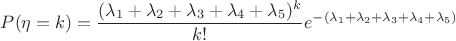 $P(\eta=k)=\dfrac{(\lambda_1+\lambda_2+\lambda_3+\lambda_4+\lambda_5)^k}{k!}e^{-(\lambda_1+\lambda_2+\lambda_3+\lambda_4+\lambda_5)}$