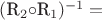 $($R_2 \circ $R_1)^{-1} = $ $($R_2 \circ $R_1)^{-1} = $