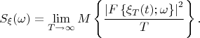 $$S_{\xi}(\omega)=\lim\limits_{T\to\infty}M\left\{\frac{\left|F\left\{\xi_T(t);\omega\right\}\right|^2}{T}\right\}.$$