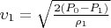 $\upsilon_1 = \sqrt{\frac { 2(P_0 - P_1)} {\rho_1} }$