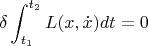 $$\delta\int_{t_1}^{t_2}L(x,\dot x)dt=0$$