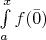 $\int\limits_a^x f(\bar0)$