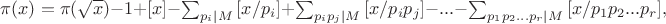 $\pi(x) = \pi(\sqrt{x})-1+[x]-\sum_{p_i|M}{[x/p_i]}+\sum_{p_i p_j|M}{[x/p_i p_j]}- ... -\sum_{p_1 p_2...p_r|M}{[x/p_1 p_2 ... p_r]},$