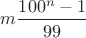 $m\dfrac{100^n-1}{99}$