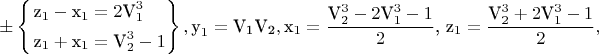 $$ \pm \left\{ \begin{gathered}  {{\text{z}}_1} - {{\text{x}}_1} = 2{\text{V}}_1^3 \hfill \\  {{\text{z}}_1} + {{\text{x}}_1} = {\text{V}}_2^3 - 1 \hfill \\ \end{gathered}  \right\},{{\text{y}}_1} = {{\text{V}}_{\text{1}}}{{\text{V}}_{\text{2}}},{{\text{x}}_1} = \frac{{{\text{V}}_2^3 - 2{\text{V}}_1^3 - 1}}
{2}{\text{, }}{{\text{z}}_1} = \frac{{{\text{V}}_2^3 + 2{\text{V}}_1^3 - 1}}{2},$$