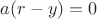 $a(r-y)=0$