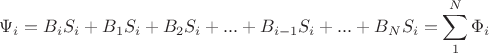 $$\Psi_i = B_i S_i + B_1 S_i + B_2 S_i + ... + B_{i-1} S_i + ... + B_N S_i = \sum_{1}^N \Phi_i $$
