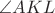 $\angle AKL$