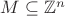 $M\subseteq\mathbb Z^n$