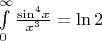 $\[\int\limits_0^\infty  {\frac{{{{\sin }^4}x}}{{{x^3}}}}  = \ln 2\]$