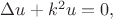 $\Delta u+k^2u=0,$