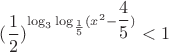 $(\dfrac{1}{2})^{\log_3\log_{\frac{1}{5}}(x^2-\dfrac{4}{5})}<1$