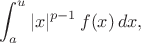 $$
\int^u_a |x|^{p-1} \, f(x)  \, dx ,
$$