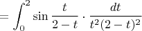 $=\displaystyle\int_{0}^2\sin\frac{t}{2-t}\cdot \dfrac{dt}{t^2(2-t)^2}$