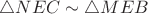 $\triangle NEC \sim \triangle MEB$