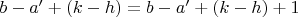$b-a'+(k-h)=b-a'+(k-h)+1$